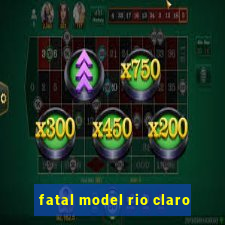 fatal model rio claro